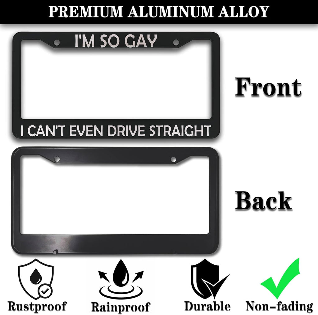 License Plate Frames Black and White Front License Plate Bracket I'm So Gay I Can’t Even Drive Straight Universal Aluminum Car Accessory 2 Pack with Screw Covers Set