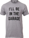I'll Be in The Garage | Funny Dad Joke Grandpa Woodwork Workshop Handyman Mechanic Auto Manual Men T-Shirt